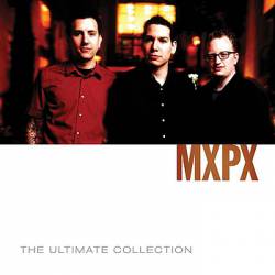 MxPx : The Ultimate collection